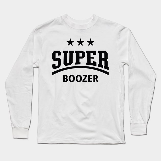 Super Boozer (Boozing / Drinking / Alcohol / Black) Long Sleeve T-Shirt by MrFaulbaum